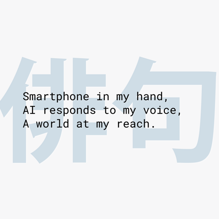 Smartphone in my hand, AI responds to my voice, A world at my reach.