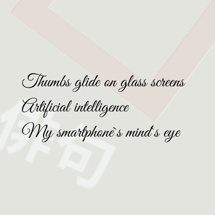 Thumbs glide on glass screens Artificial intelligence My smartphone`s mind`s eye