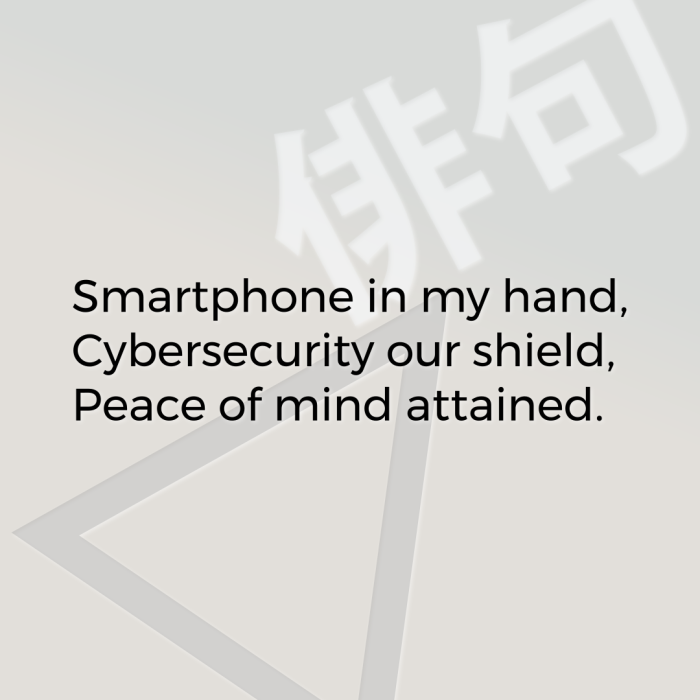 Smartphone in my hand, Cybersecurity our shield, Peace of mind attained.